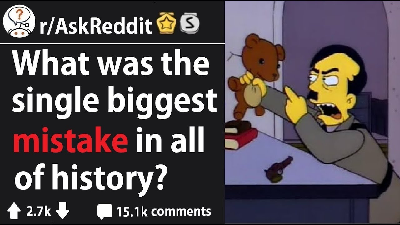 The Biggest Mistake In History (r/AskReddit)