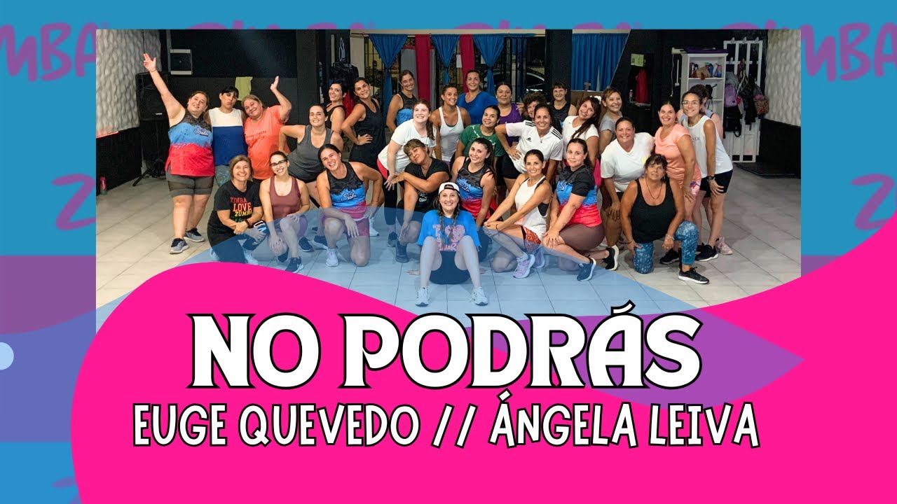 NO PODRÁS// EUGE QUEVEDO - ÁNGELA LEIVA // COREO ZUMBA - TATY ROBLEDO//