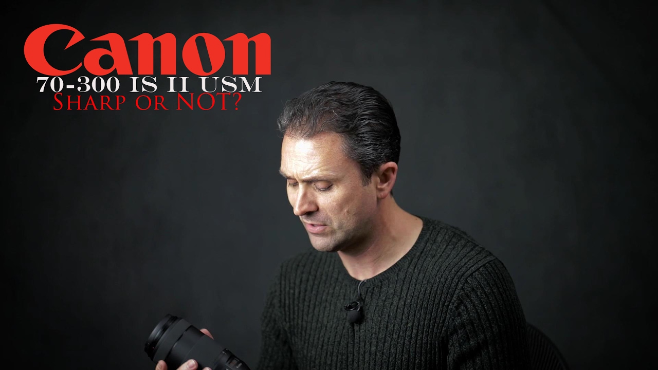 Canon EF 70-300 IS II USM | Sharp or Not?