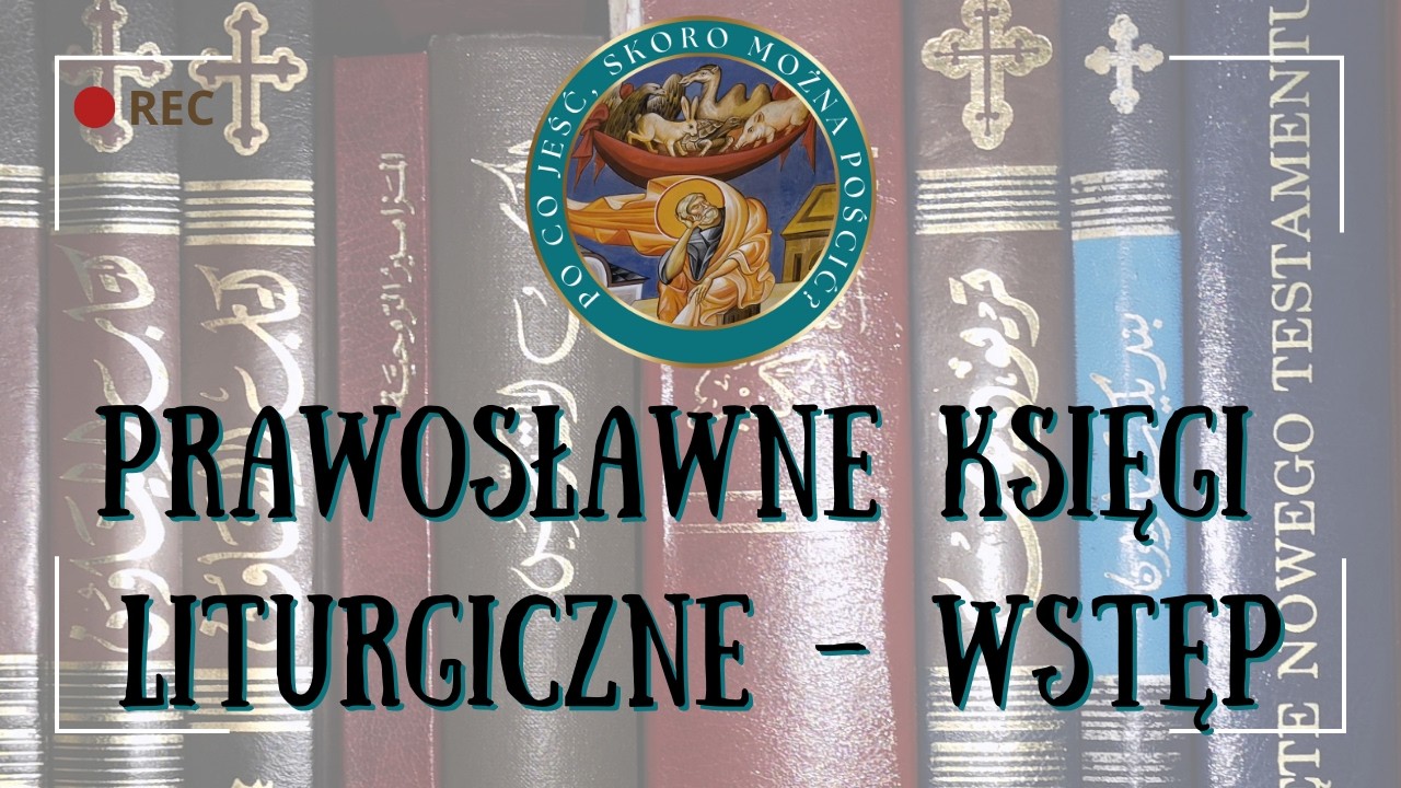 Prawosławne księgi liturgiczne - wstęp