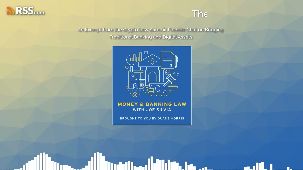 An Excerpt from the Crypto Law Summit Fireside Chat on Bridging Traditional Banking and...