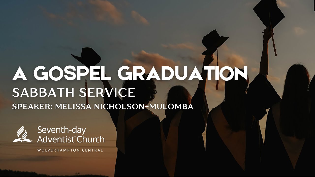 A Gospel Graduation - Melissa Nicholson-Mulomba - Sabbath Service