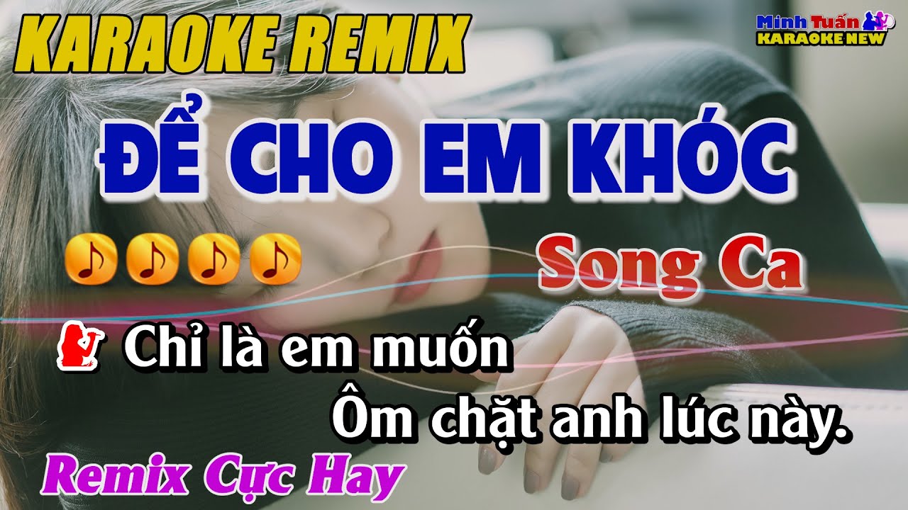 Karaoke Để Cho Em Khóc Remix Song Ca - Remix Cực Hay