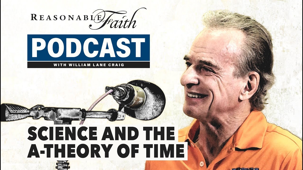Science and the A-Theory of Time | Reasonable Faith Video Podcast