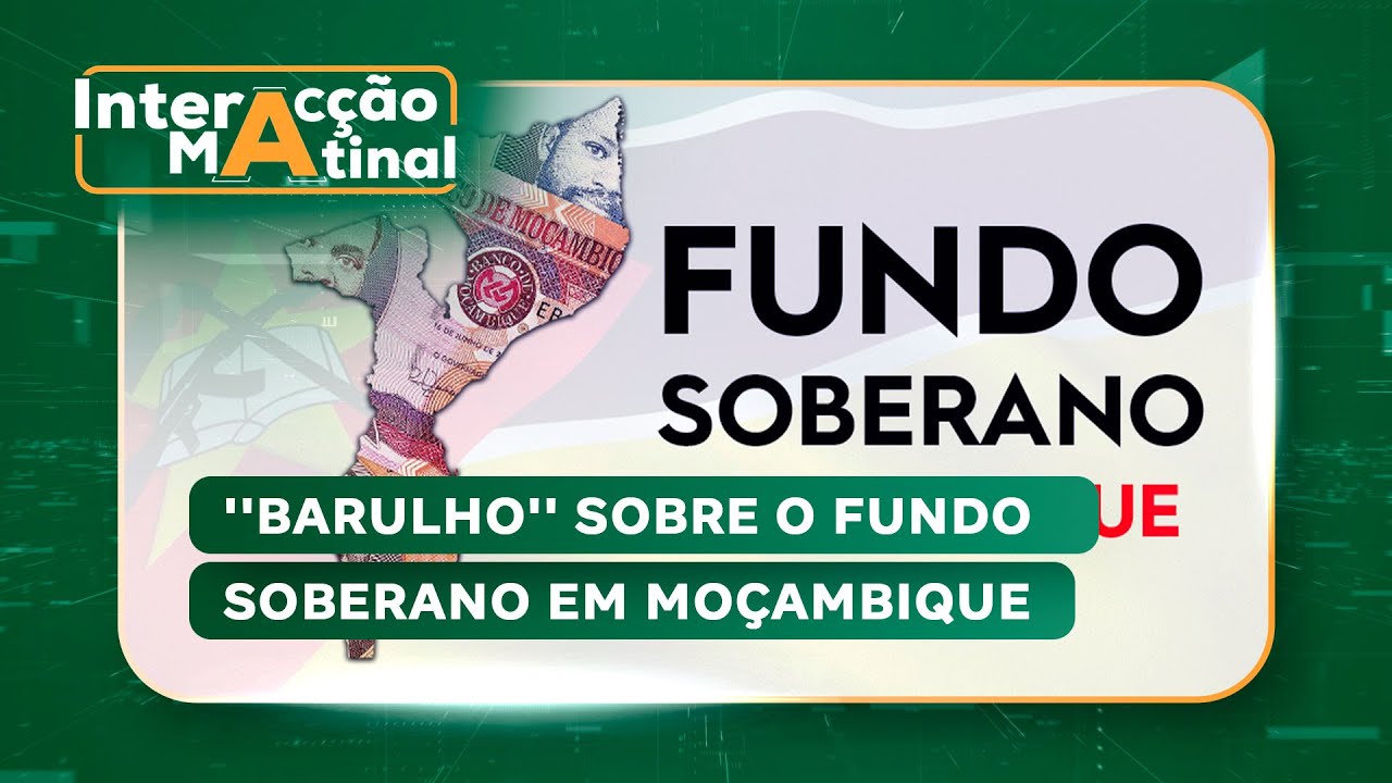 #InteracçãoMatinal: ''Barulho'' sobre o fundo soberano em Moçambique @PortalFM24