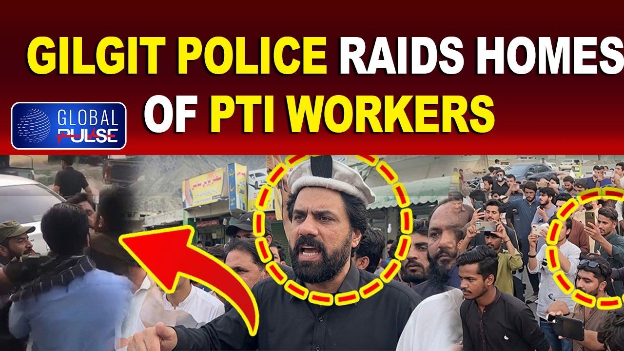 Gilgit Police raids homes of PTI workers | Global Pulse