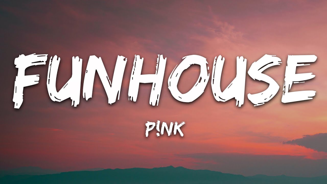 P!nk - Funhouse (tekst)