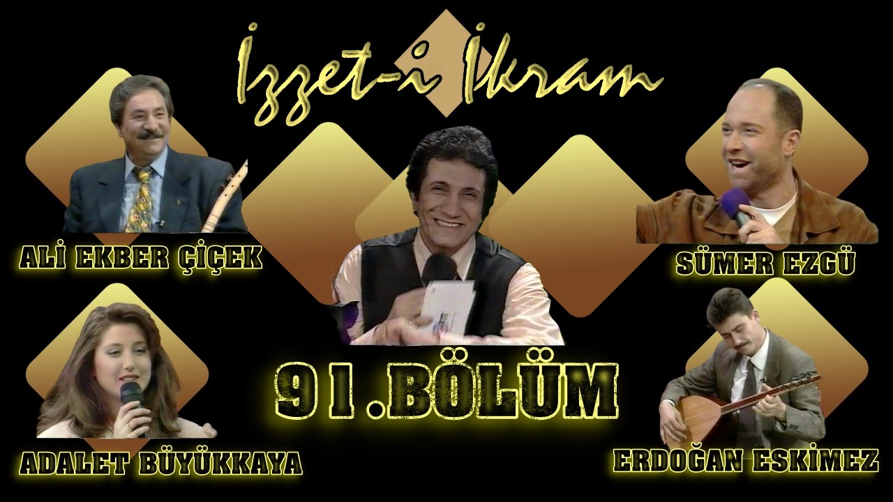 İzzet- i İkram91.Bölüm: Ali Ekber Çiçek& Sümer Ezgü& Adalet Büyükkaya& Erdoğan Eskimez& İ. Altınmeşe