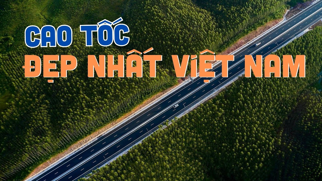 Cao tốc nào dài nhất Việt Nam? Top 7 cao tốc dài nhất hiện nay | toplist.vn
