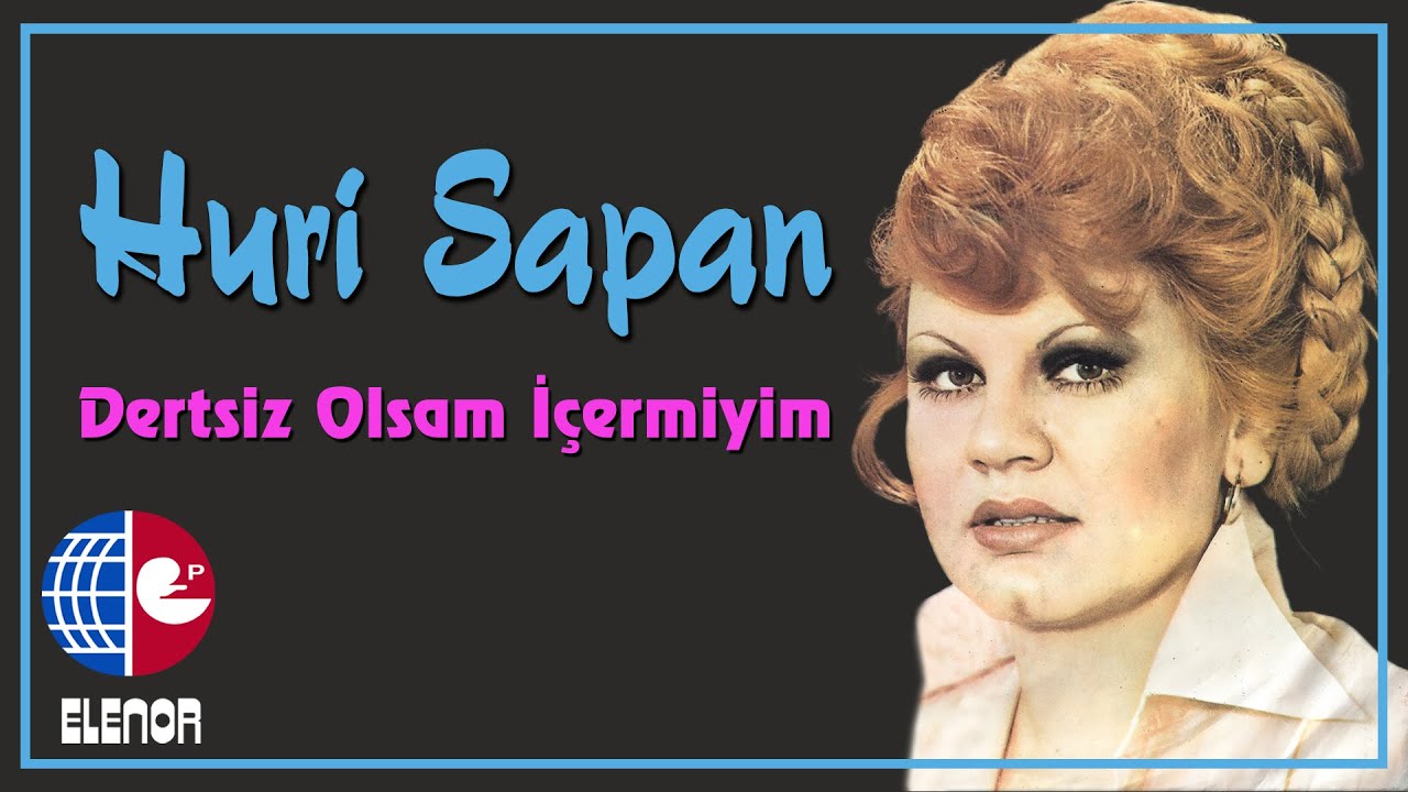 Huri Sapan - Dertsiz Olsam İçer Miyim