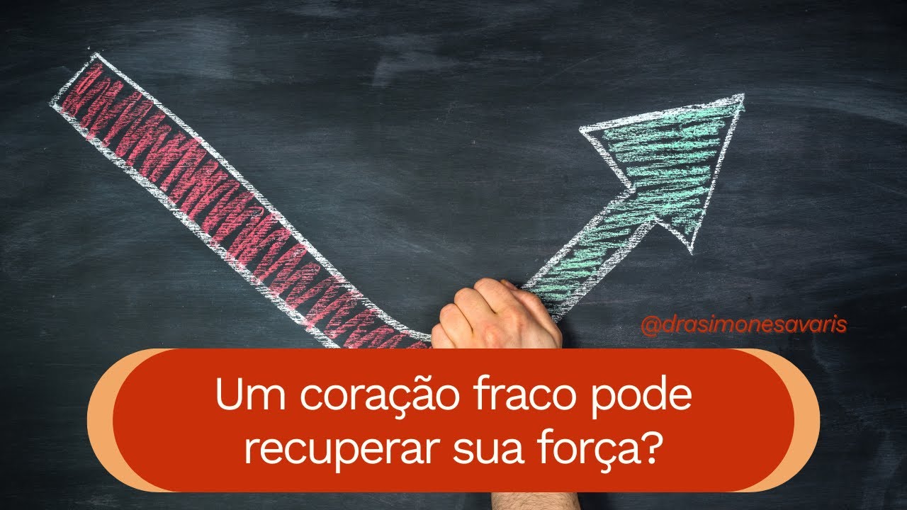 Um coração fraco pode recuperar a sua força!