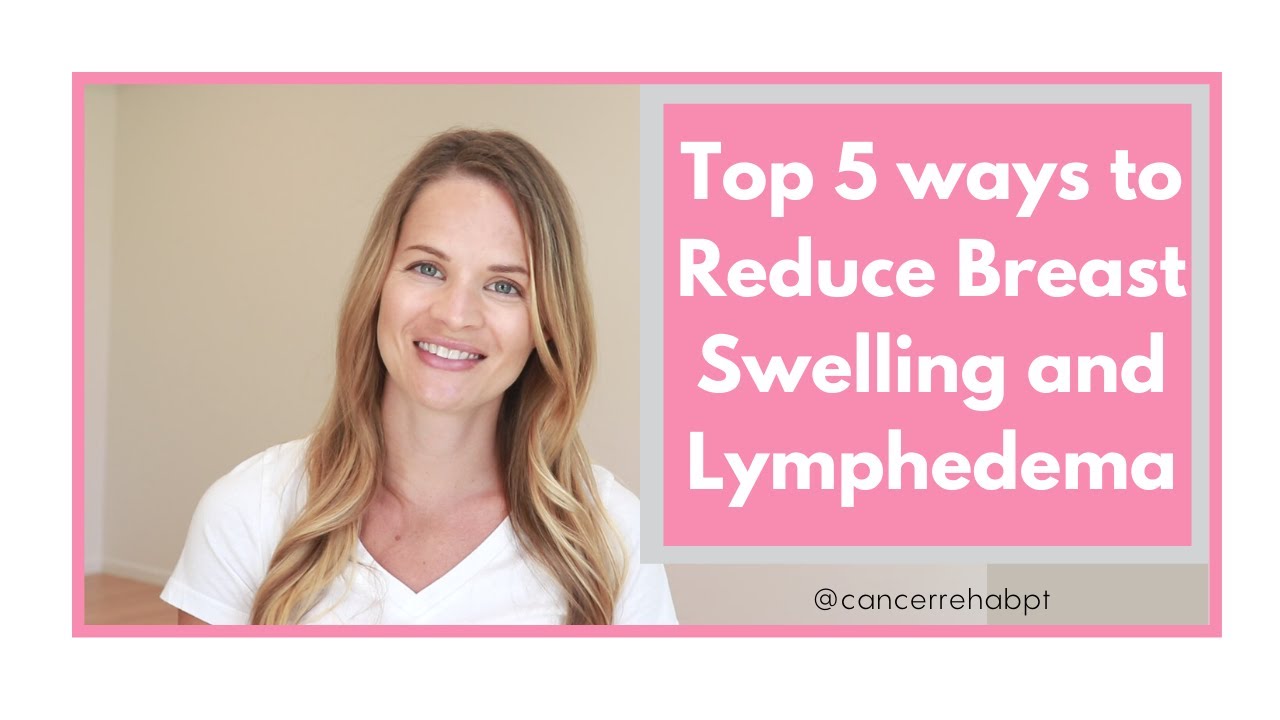 Breast Swelling: Top 5 Ways to Reduce Swelling and Lymphedema after Surgery
