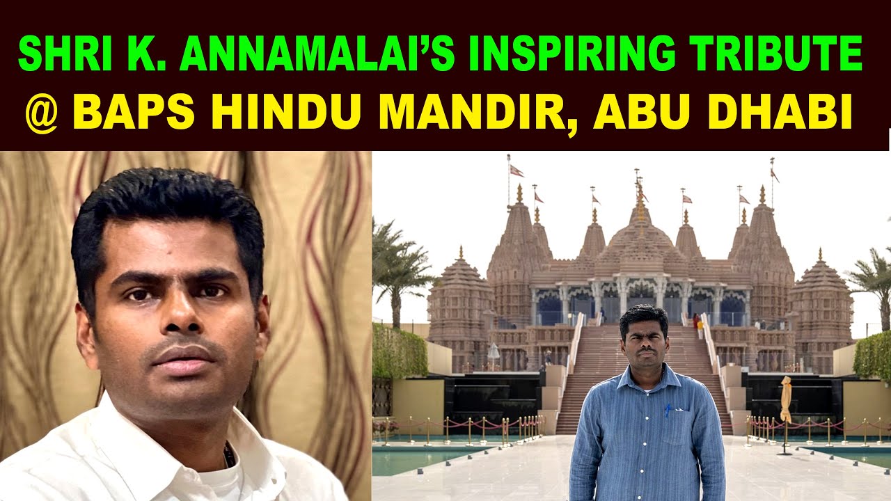 SHRI K  ANNAMALAI’S INSPIRING TRIBUTE AT BAPS HINDU MANDIR, ABU DHABI