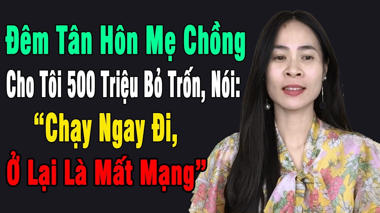 Đêm Tân Hôn Mẹ Chồng Cho Tôi 500 Triệu Bỏ Trốn, Nói: “Chạy Ngay Đi, Ở Lại Là Mất Mạng”