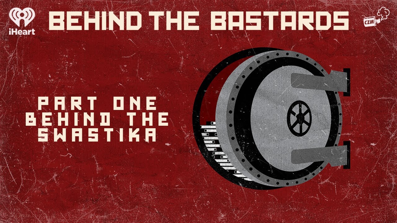 Part One: Behind the Swastika | BEHIND THE BASTARDS