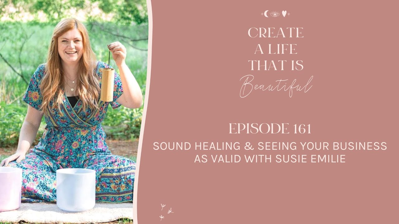 CLB 161: Sound Healing & Seeing Your Business as VALID with Susie Emilie