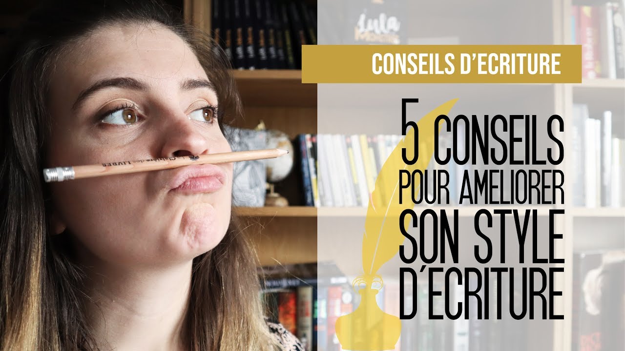 Conseils d'écriture | 5 conseils pour améliorer son style d'écriture