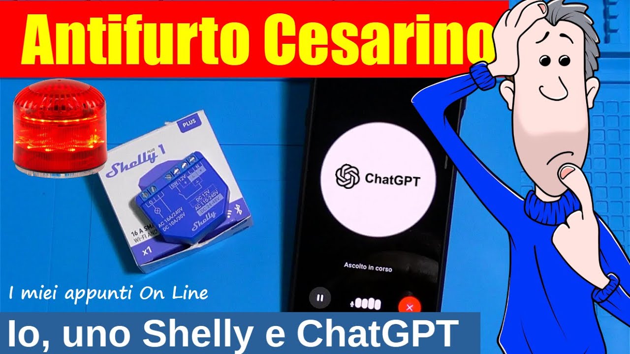 🚨​ Antifurto Cesarino 🚨 Io, Shelly e gli Script con ChatGPT - Guida completa all'esperimento