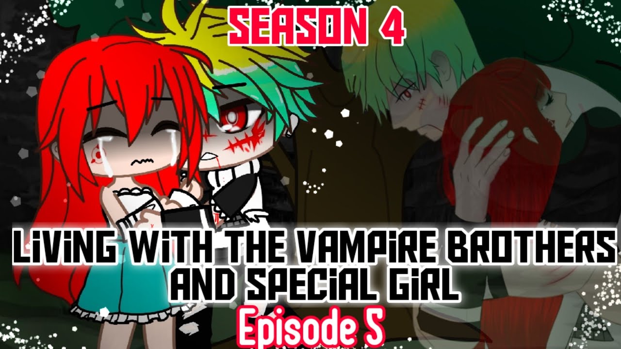 Living with the vampire brothers and special girl Episode 5//gacha L-C//Protect you//Season 4//Glmm