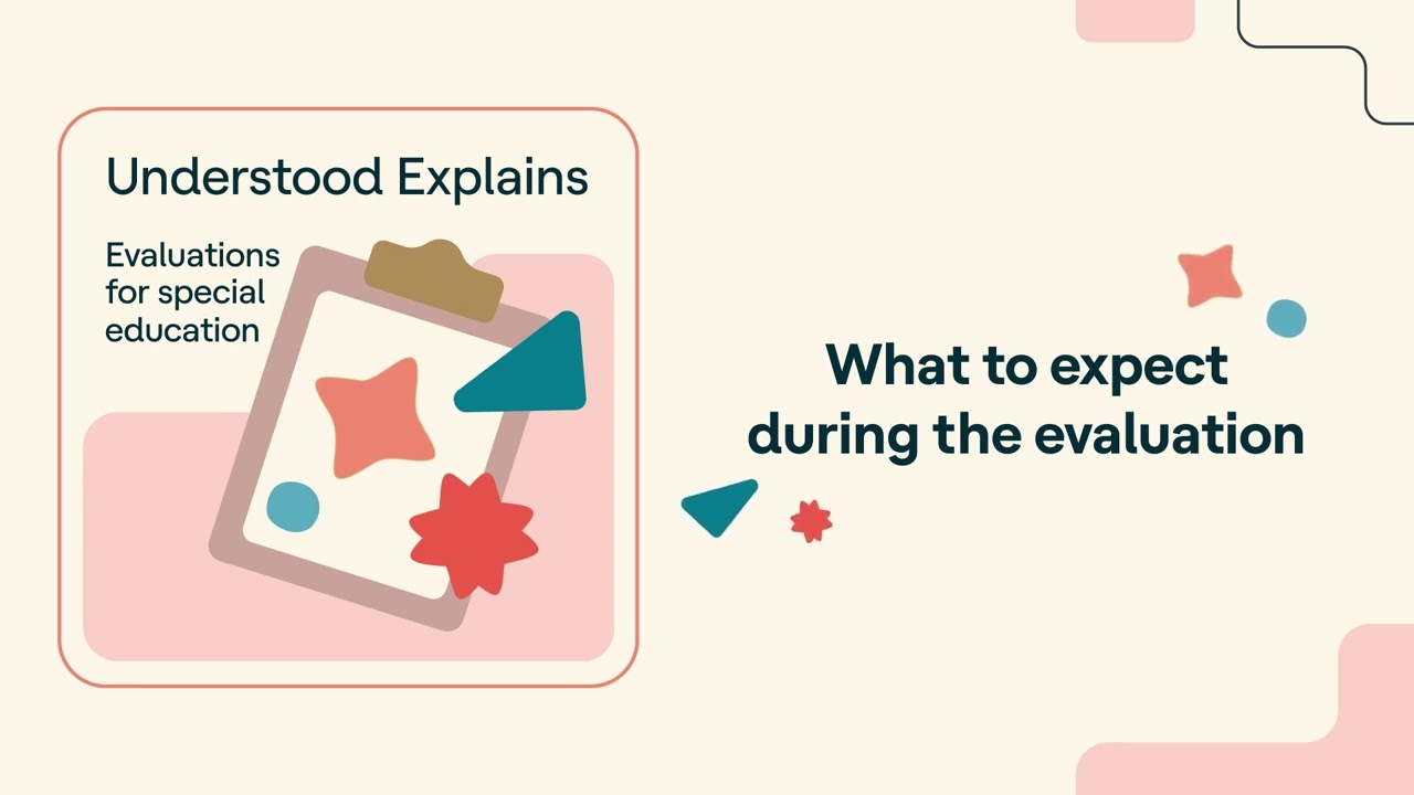 Evaluations for special education: What to expect during the evaluation | Understood Explains
