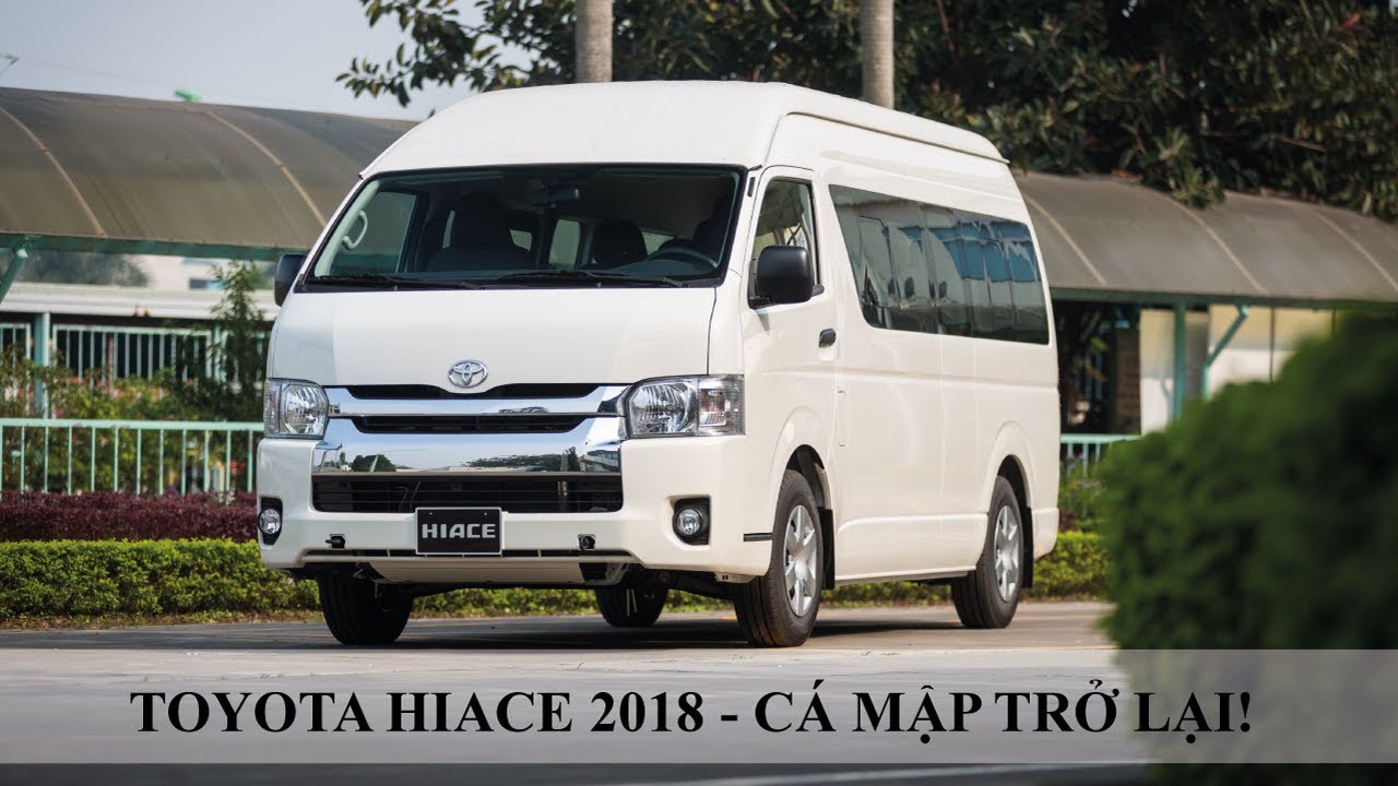 Khám phá Toyota Hiace 2018 - Review chân thật Cá mập Hiace?
