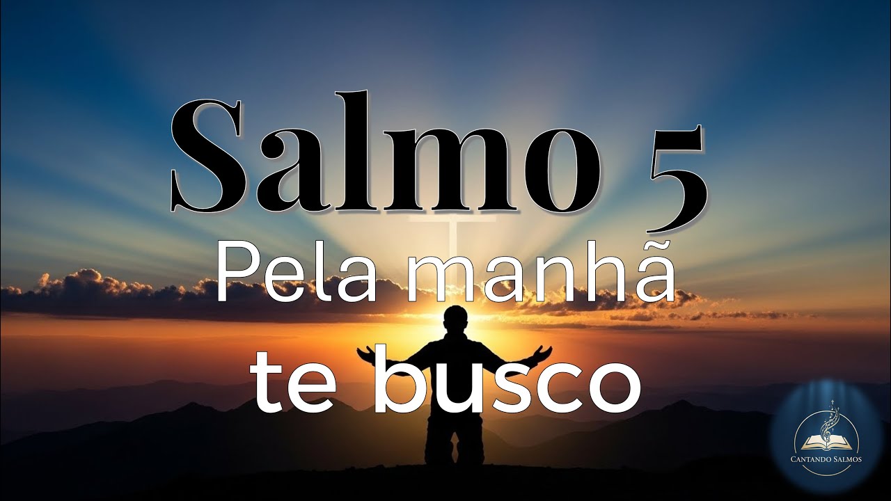 Salmo 5 – Pela Manhã Te Busco | Louvor com Letra | Cantando Salmos 150