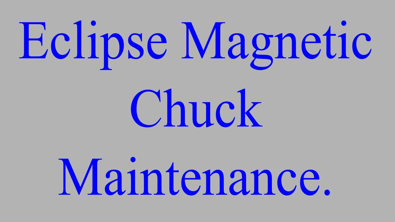 Eclipse Magnetic Chuck Maintenance.