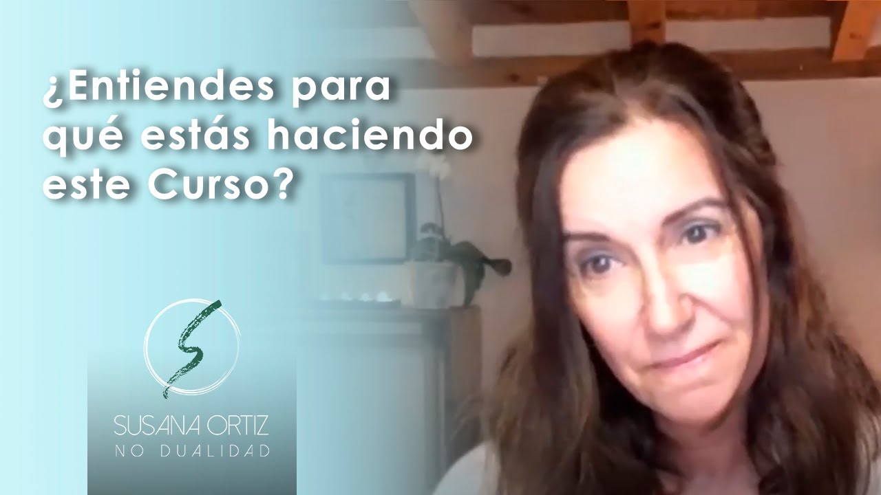 ¿Entiendes para qué estas haciendo este Curso? - UCDM - Susana Ortiz
