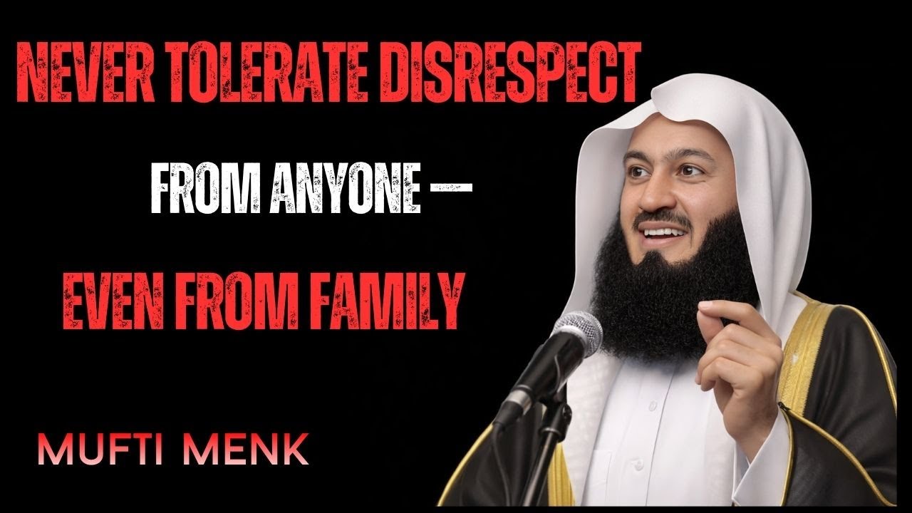 Never Tolerate Disrespect From Anyone — Even Family | Powerful Islamic Reminder | Mufti Menk