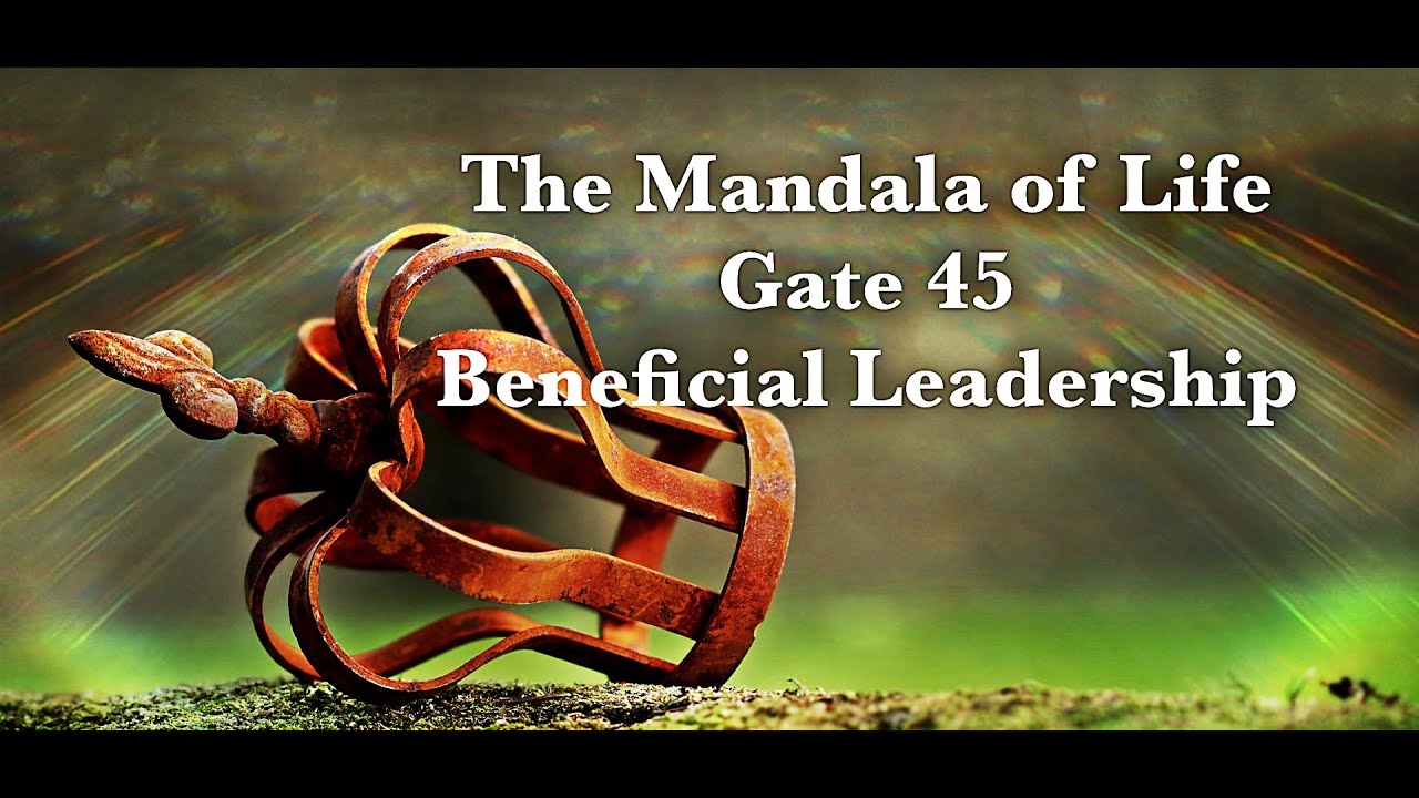 The Mandala of Life/Episode 25/Gate 45/Beneficial Leadership Where Everyone Wins!