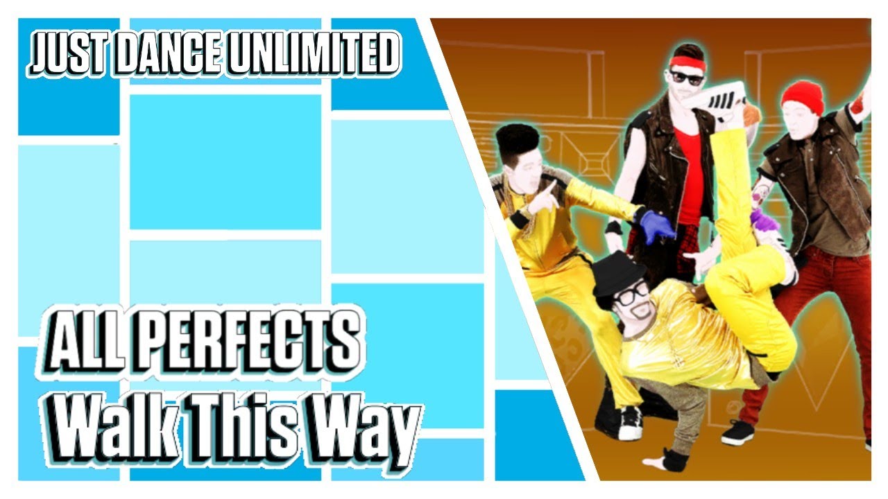 ALL PERFECTS - Walk This Way - Just Dance Unlimited