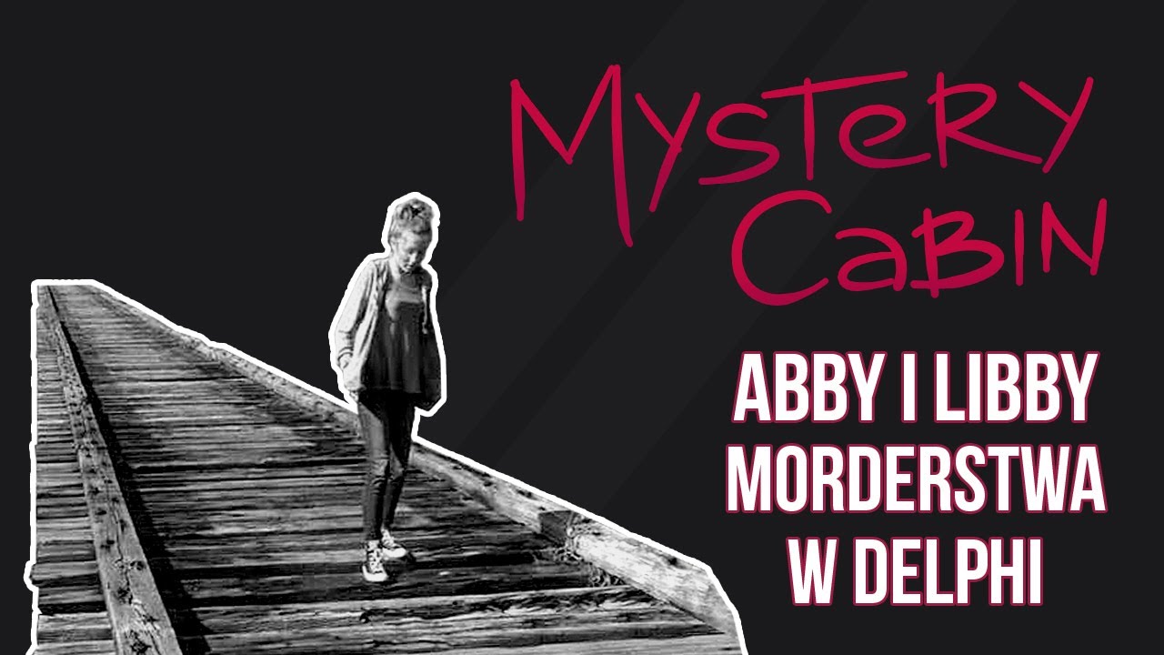 Morderstwa w Delphi - nastolatki Abby i Libby nagrały swojego mordercę - Mystery Cabin #11