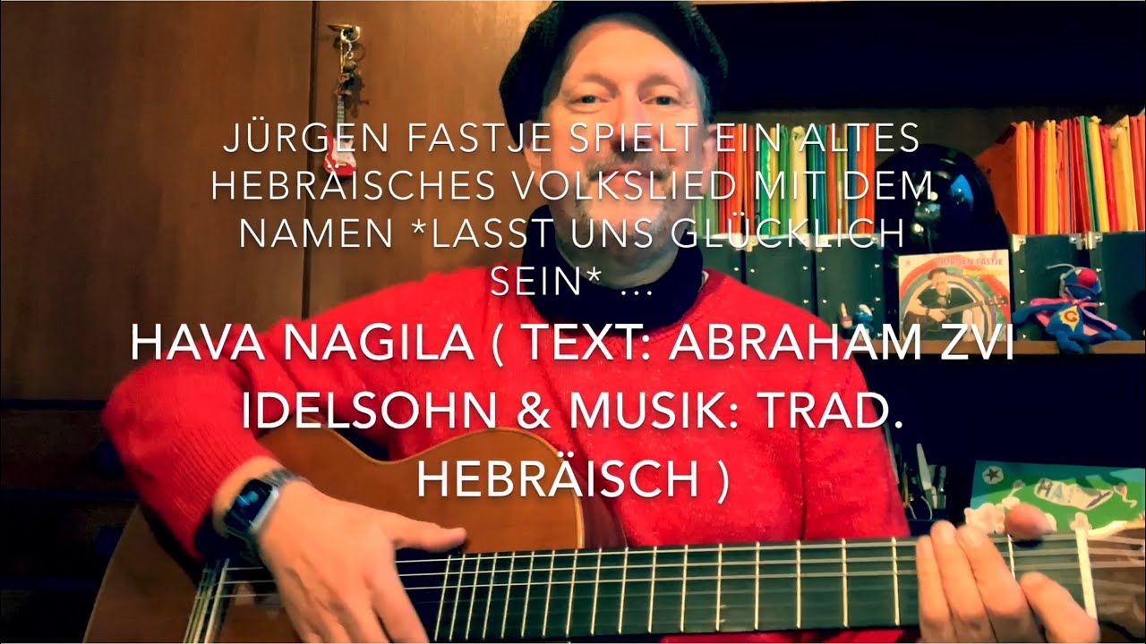 Hava Nagila ( Text: Abraham Zvi Idelsohn, Musik: traditionell Hebräisch ) hier mal v. Jürgen Fastje!