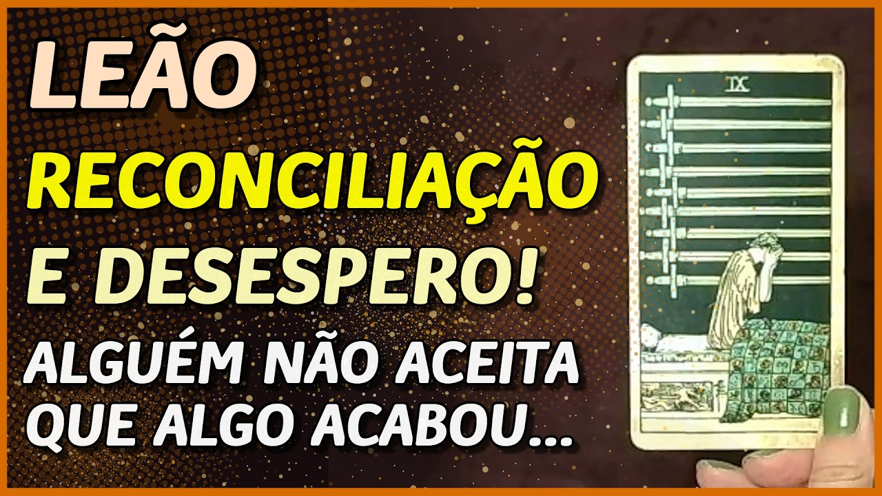 LE&Atilde;O ♌️ // 💖 RECONCILIA&Ccedil;&Atilde;O E DESESPERO...💔🥺 - ALGU&Eacute;M N&Atilde;O ACEITA QUE ALGO ACABOU... 💔🥺