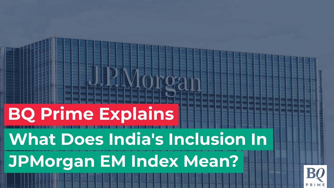 What Does India's Inclusion In JPMorgan EM Index Mean? | BQ Prime