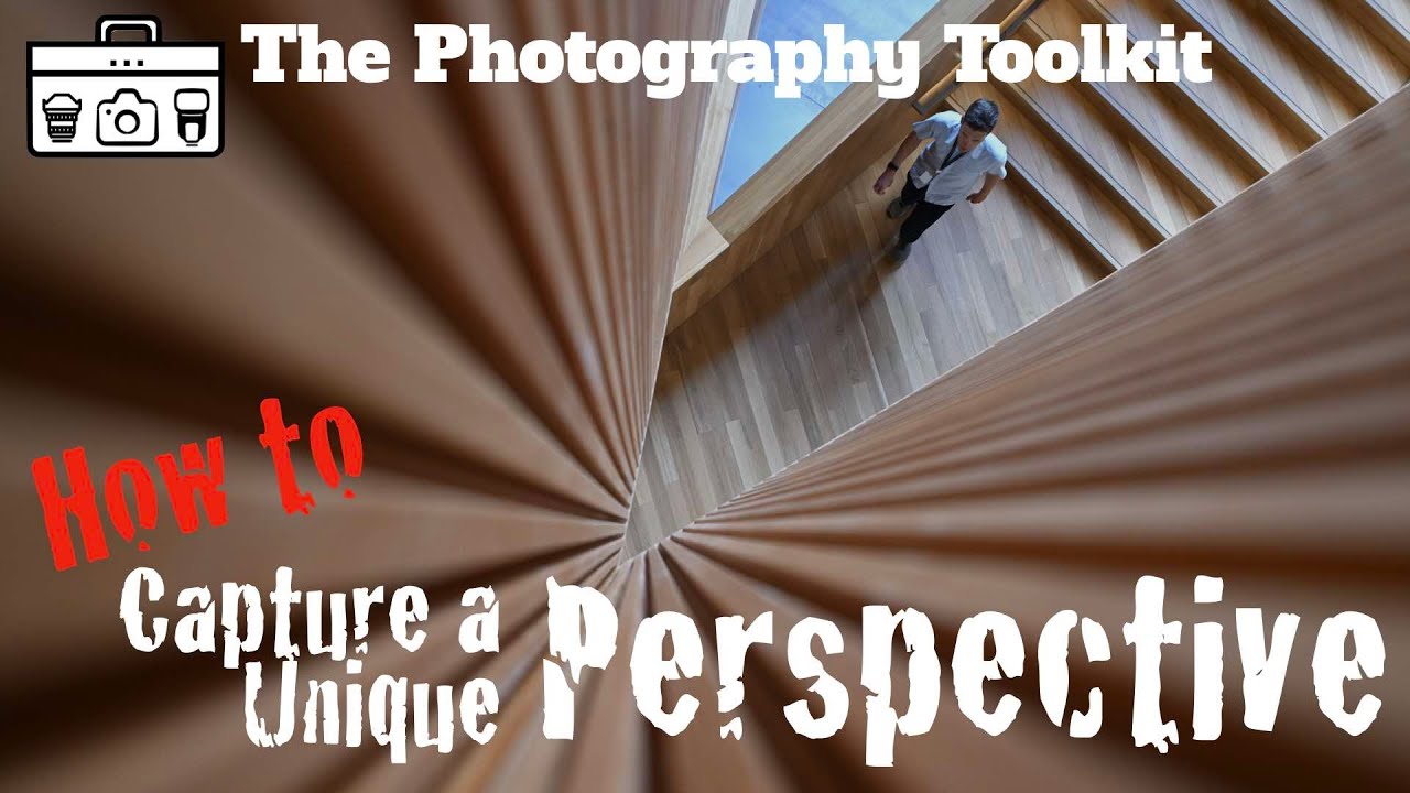 How to Capture A Unique Perspective - The Photography Toolkit