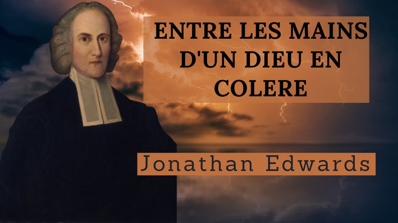 Prédication Jonathan Edwards en Français Entre Les Mains d'un Dieu Courroucé