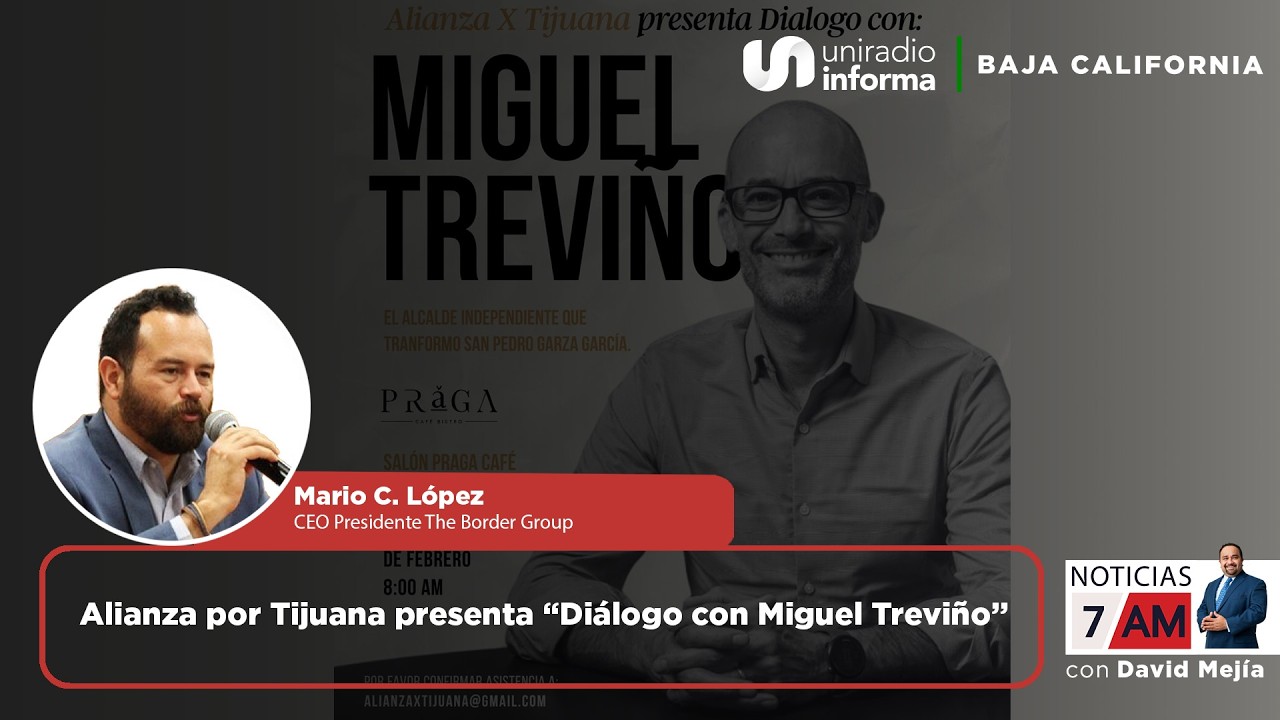 Alianza por Tijuana presenta “Diálogo con Miguel Treviño”