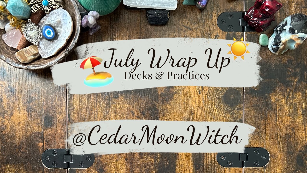 ☀️🏖️ July Wrap Up // Decks & Practices 🔮✨