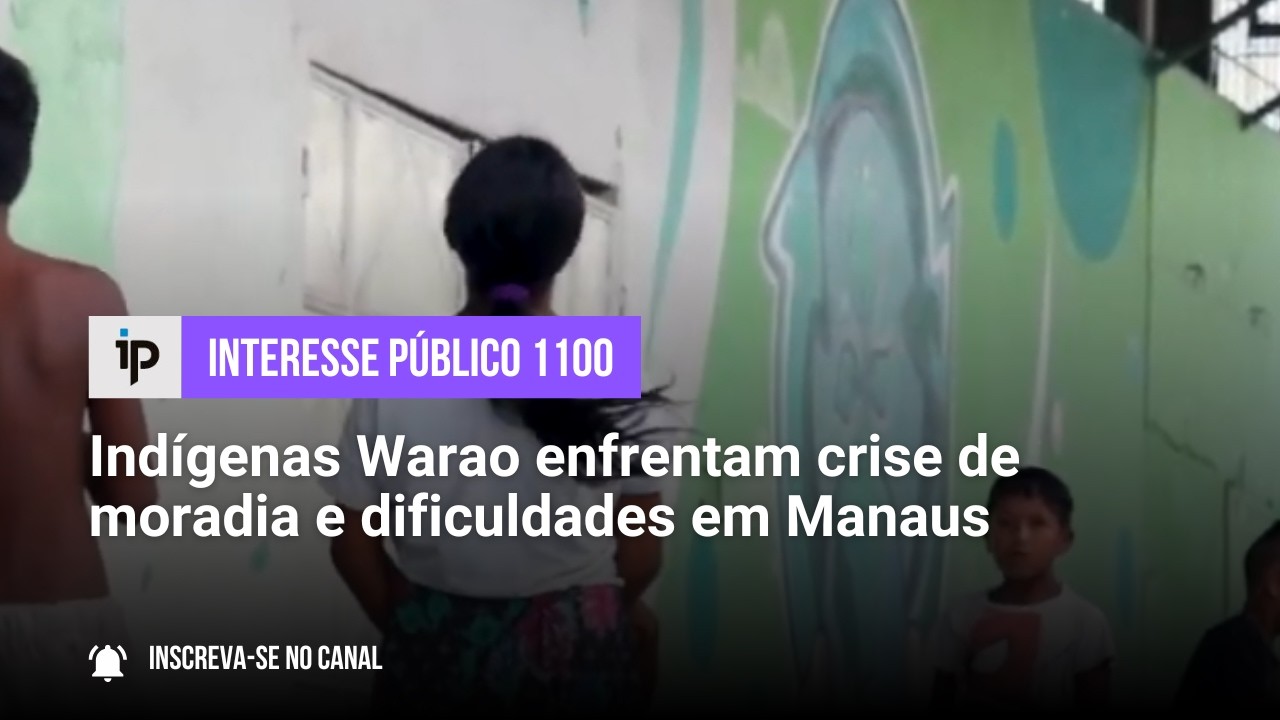 Indígenas Warao enfrentam crise de moradia e dificuldades em Manaus - IP 1100