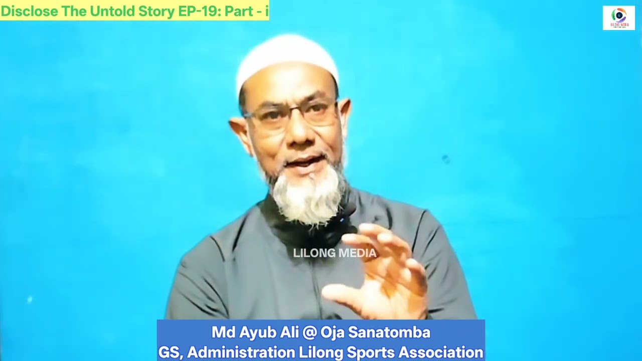 #DiscloseTheUntoldStory_EP-19: Part - i, Md Ayub Ali @ Oja Sanatomba, GS, Administration, LSA. 