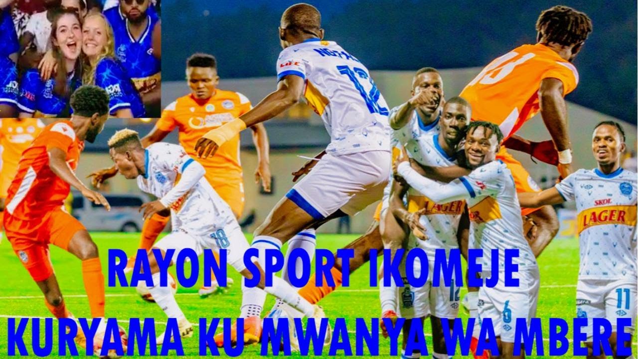 🎶RAYON SPORT_GIKUNDIRO_IKOMEKE KURYAMA KU MWANYA WAMBERE