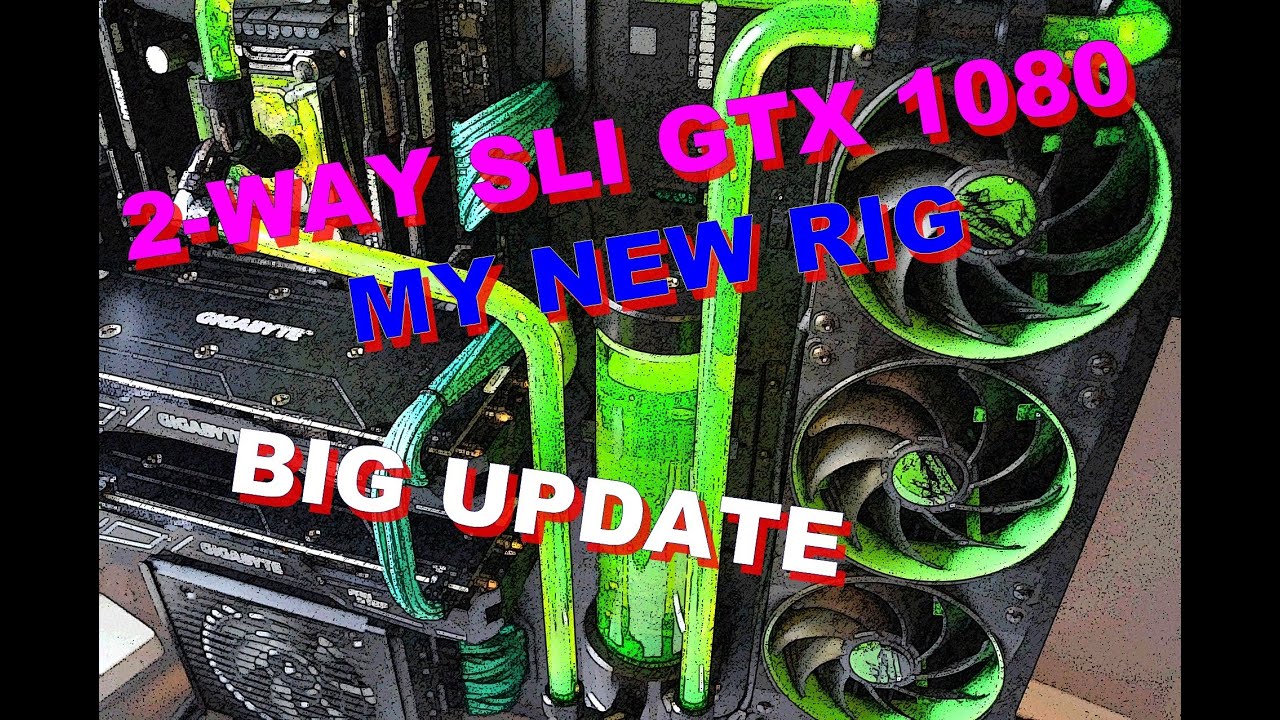 | GTX 1080 SLI | My New RIG UPDATE V.2 // WATER COOLED CPU, NEW CASE & CARDS //
