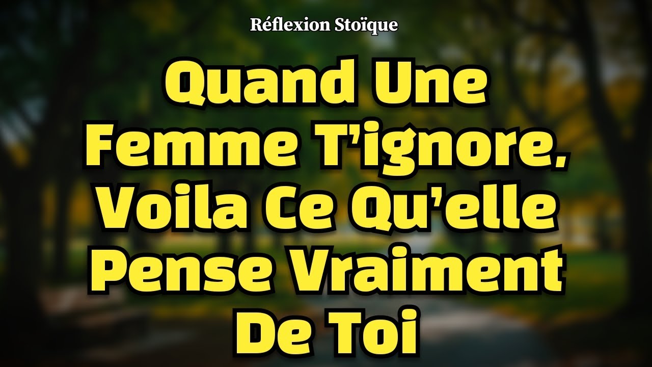 Ce qu'une femme pense vraiment quand elle t'ignore – Tu vas être surpris