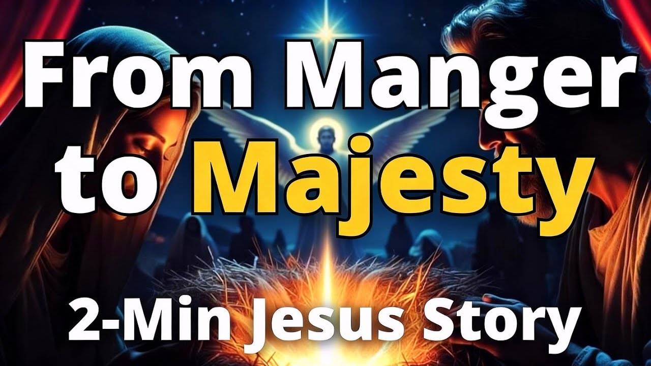 Jesus: From Manger to Majesty – 2-Minute Life Story