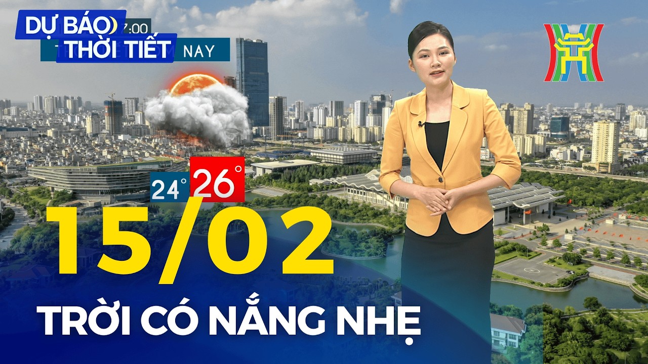 Dự báo thời tiết Thủ đô Hà Nội đêm nay và sáng mai 15/02/2026 | Trời đẹp hứng nắng nhẹ