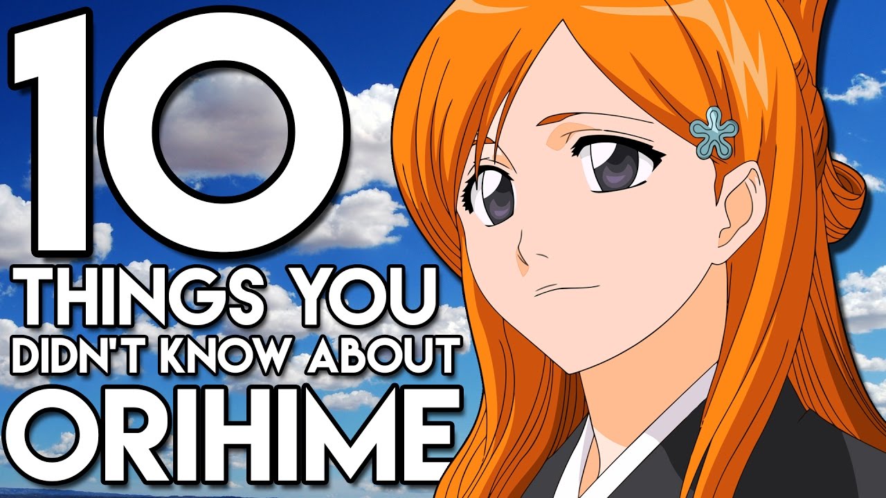 10 Things You Probably Didn't Know About Orihime Inoue! (10 Facts) | Bleach
