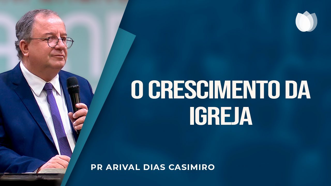 O CRESCIMENTO DA IGREJA | Rev. Arival Dias Casimiro | IPP