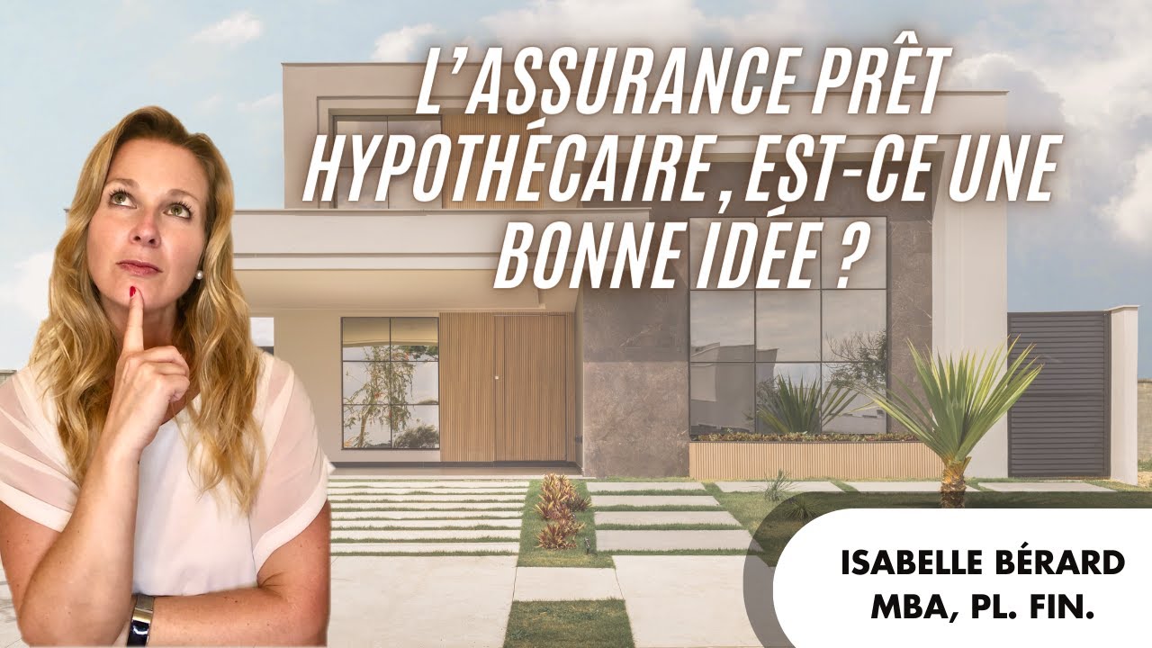 L'assurance hypoth&eacute;caire pour prot&eacute;ger mon pr&ecirc;t, est-ce une bonne id&eacute;e?