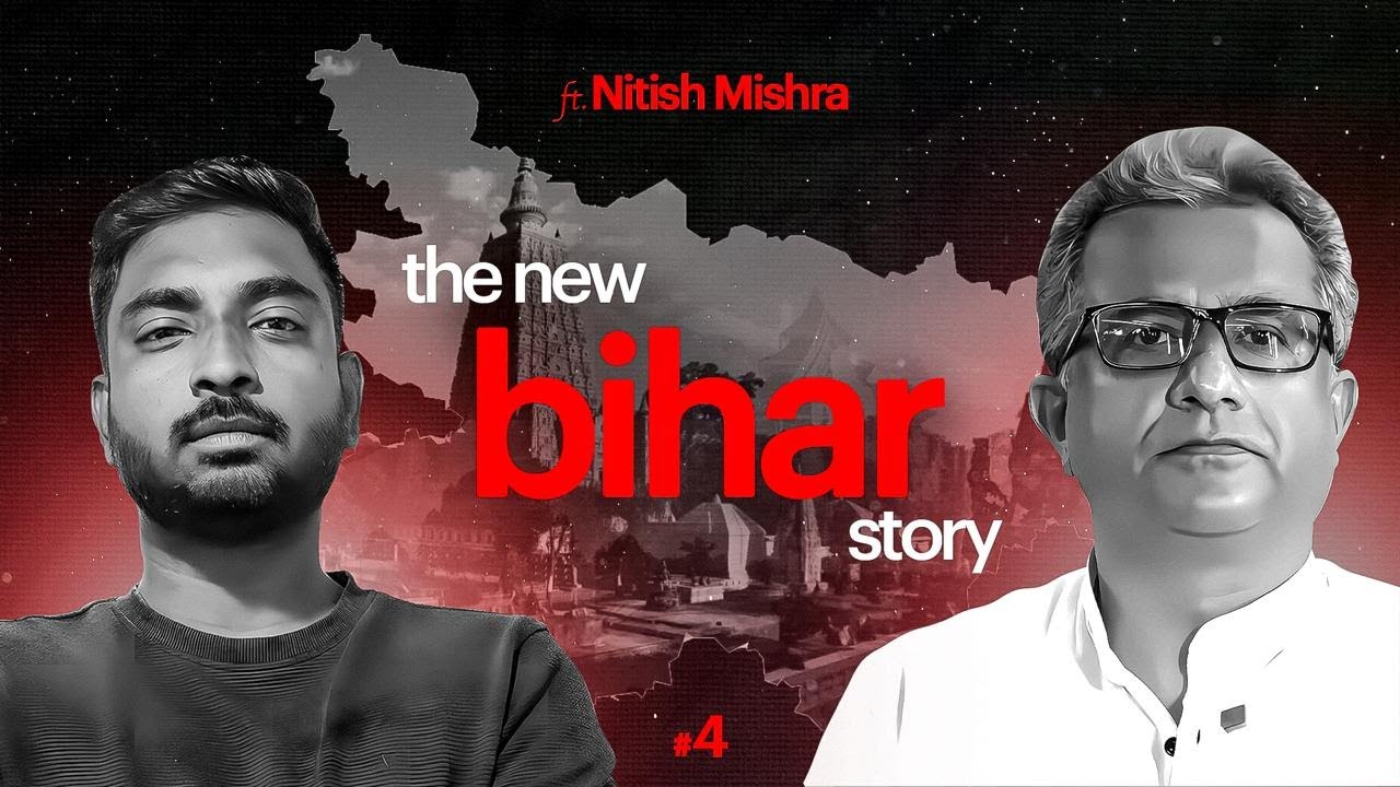 Ep. 04 | Why Bihar Failed &mdash; And How To Fix It | Nitish Mishra, Minister of Industries, Bihar